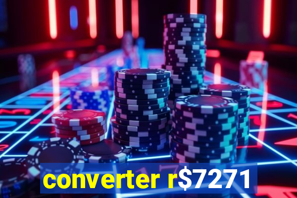 converter r$7271